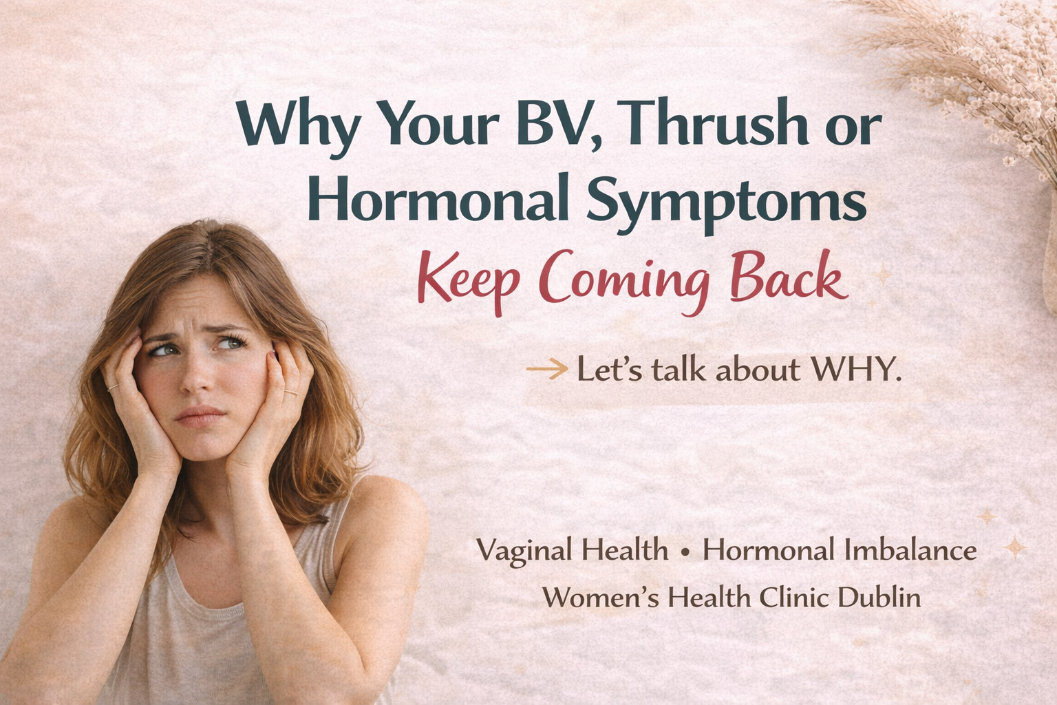 Why Your BV, Thrush or Hormonal Symptoms Keep Coming Back