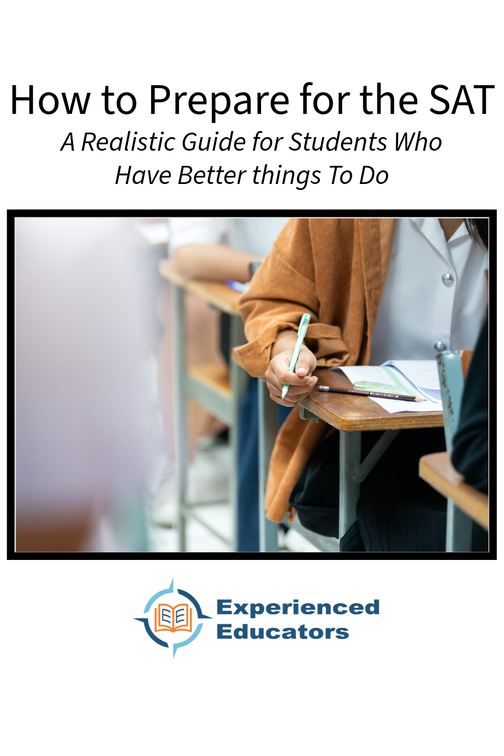 How to Prepare for the SAT: A Realistic Guide for Students Who Have Better Things to Do (But Should Do This Anyway)