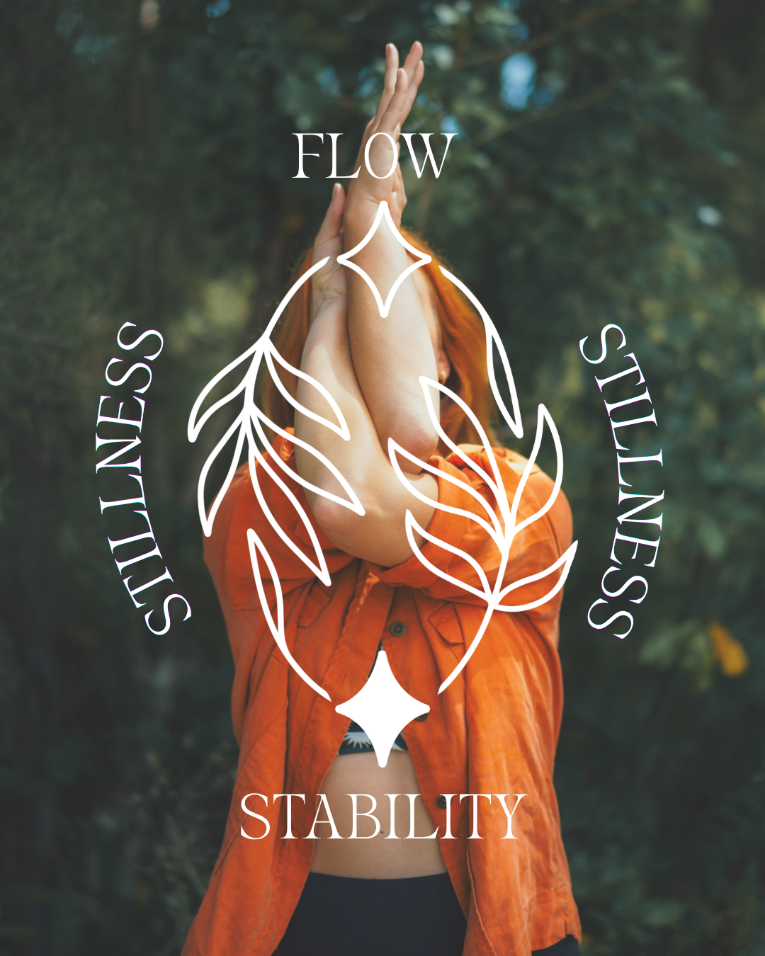 A person in an orange shirt with arms raised over their face, standing outdoors in a wooded area, with overlaid graphic of leaves and words 'Flow,' 'Stillness,' 'Stability,' and 'Stillness'.