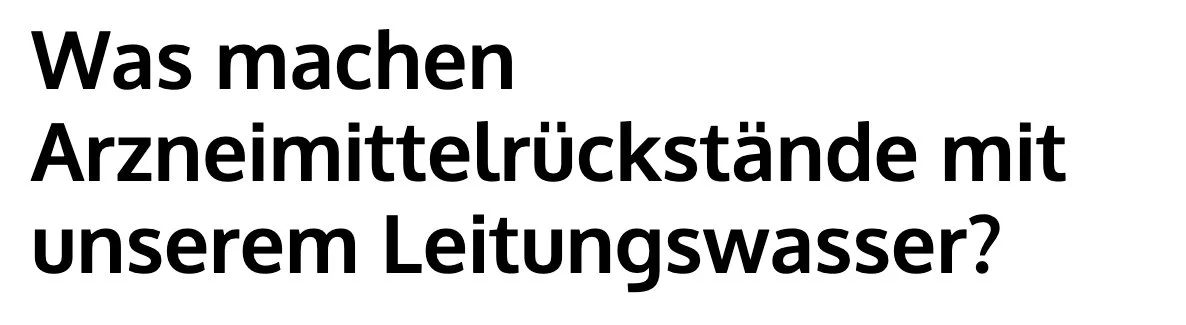 ÖKO TEST: Was machen Arzneimittelrückstände mit unserem Leitungswasser?