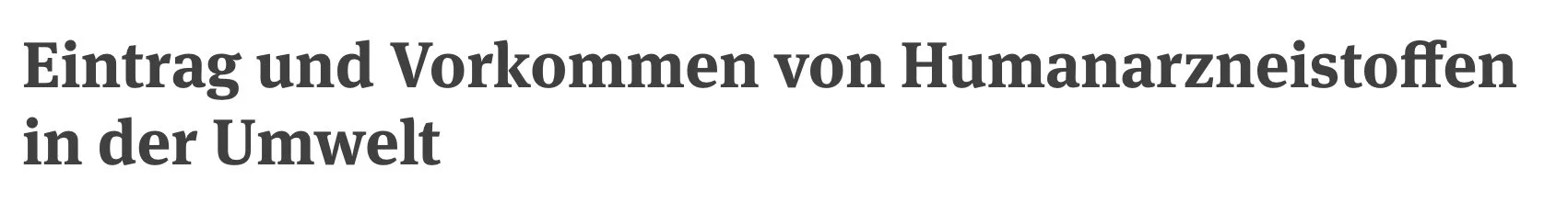 Umwelt Bundesamt: Eintrag und Vorkommen von Humanarzneistoffen in der Umwelt