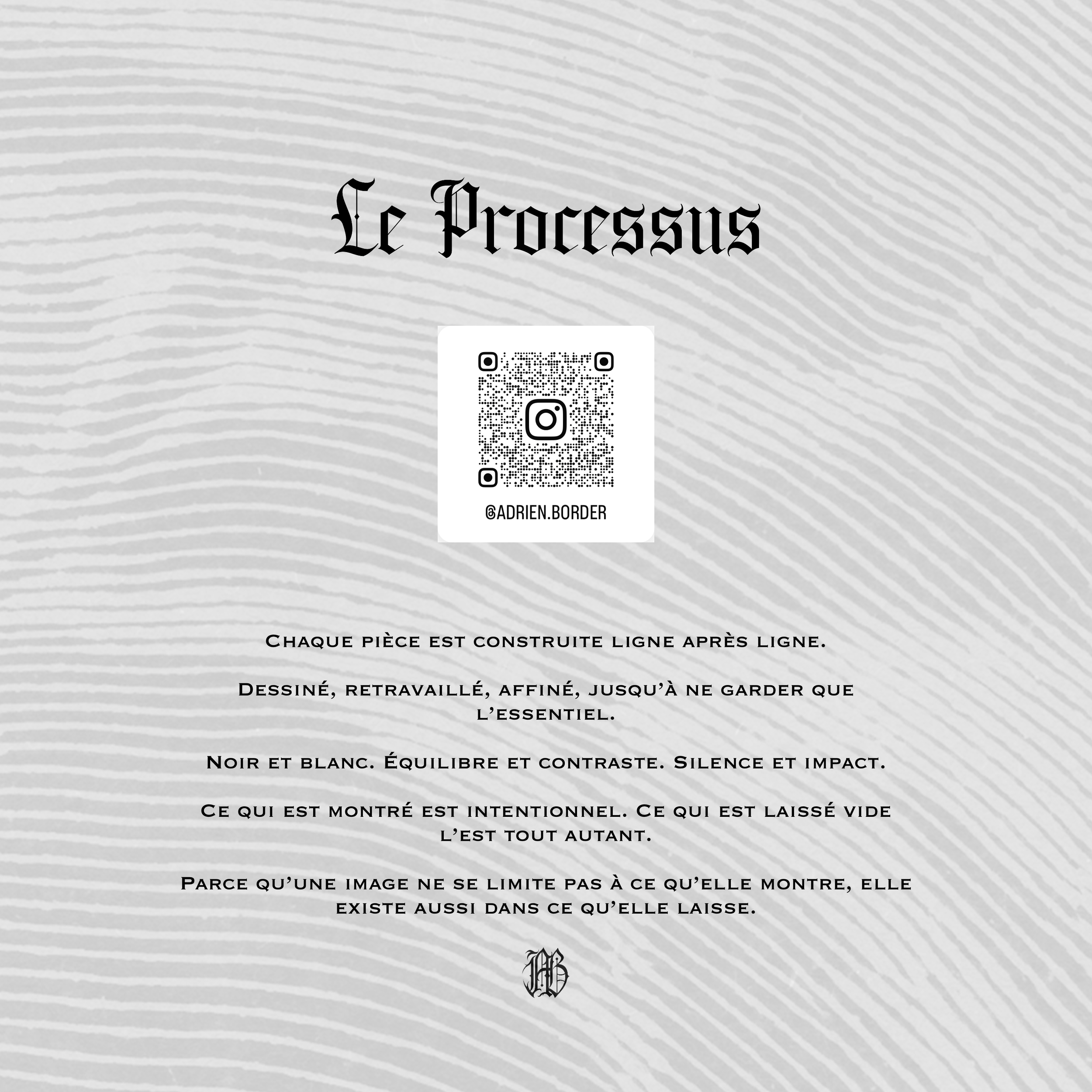 Page de présentation avec le titre 'Le Processus' en haut, un code QR au centre avec l'adresse Instagram '@adrien.border' en dessous, et un texte en français expliquant le processus créatif, le tout sur un fond gris avec des lignes abstraites.