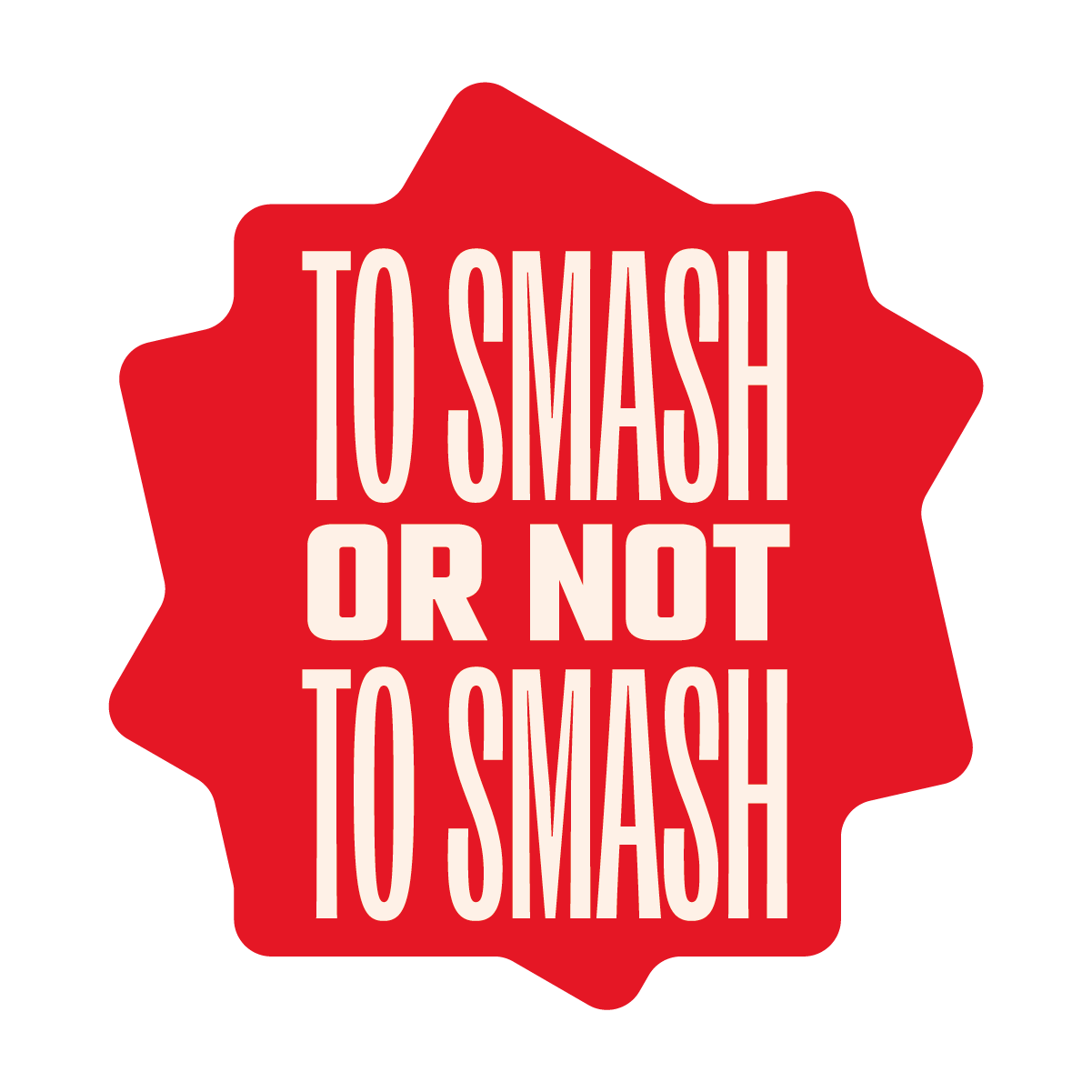 To Smash or Not To Smash