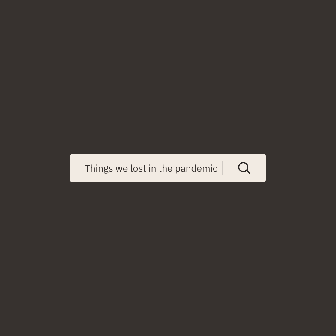 Search bar with the text 'Things we lost in the pandemic'
