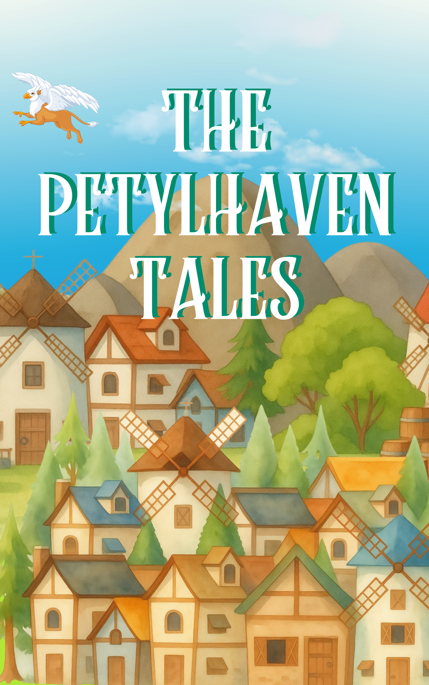 Colorful illustration of a village with houses, windmills, trees, and mountains in the background. A flying griffin with white wings and a lion's body is in the sky. The text on the image reads, 'The Petylhaven Tales'.