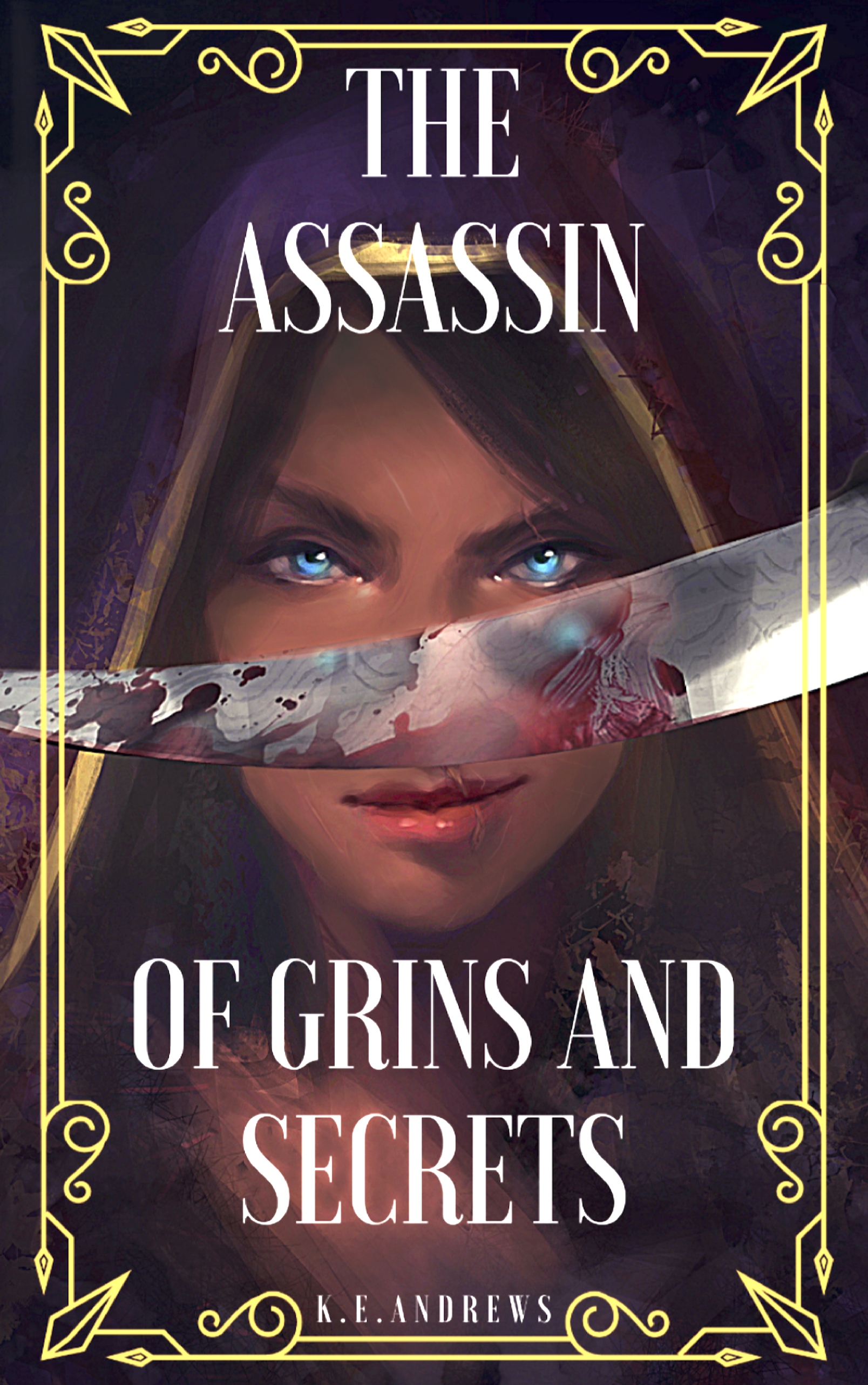 Book cover with an illustration of a woman with piercing blue eyes, partially obscured by a cloth with bloodstains covering her face and an eye painted on her forehead. The title reads 'The Assassin of Grins and Secrets' by K.E. Andrews, with ornate gold decorative borders.