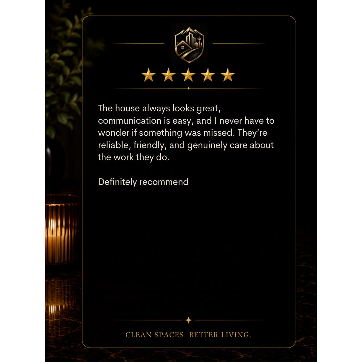 Customer review for a home cleaning service with five stars, praising the house's appearance, communication, reliability, and care, ending with a recommendation. The background is dark with gold accents and a logo at the top.