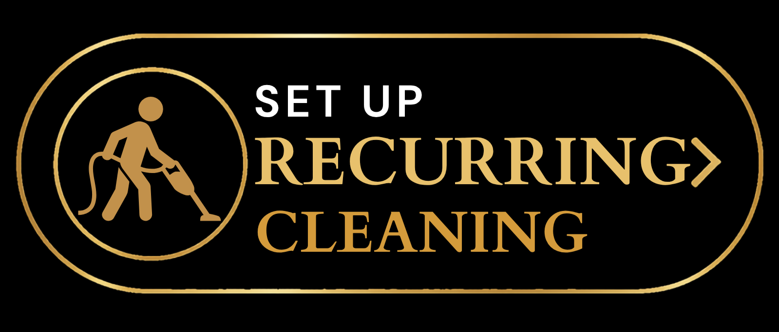 Sign with a person vacuuming inside a circle, and text that says 'Set Up Recurring Cleaning' with an arrow pointing right, on a black background with gold accents.