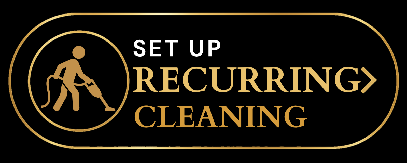Gold and white sign with a person vacuuming and the text 'Set Up Recurring Cleaning' with a right arrow.