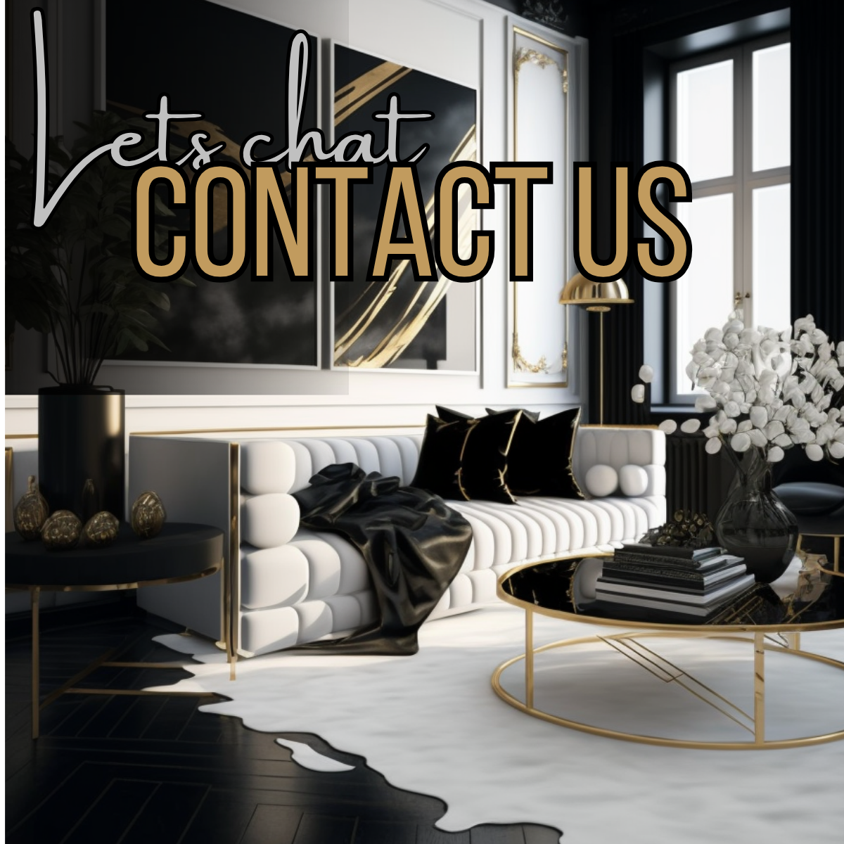 Luxurious modern living room with black, white, and gold decor, including a white sofa with black pillows, a gold coffee table, and large window with dark curtains. Overlaid text reads 'lets chat CONTACT US'.