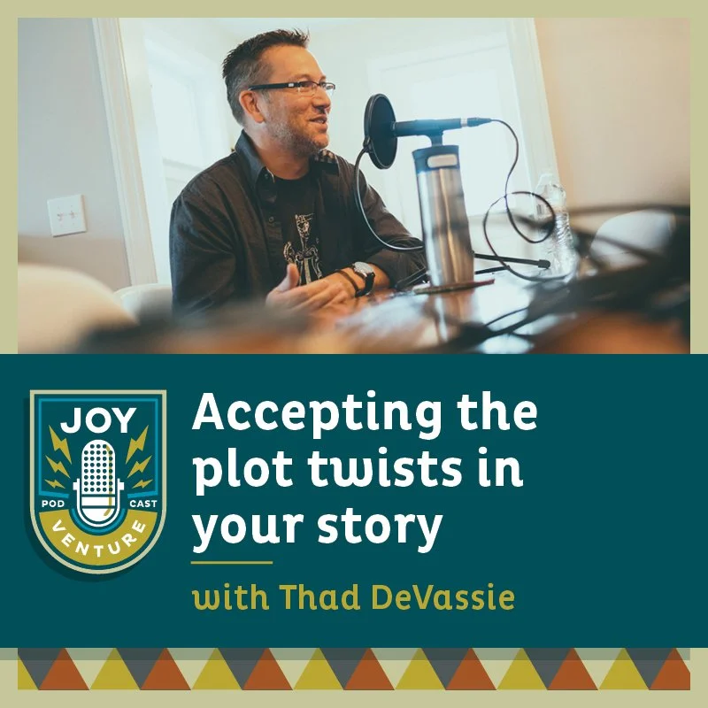 Accepting the plot twists in your story — with Thad DeVassie