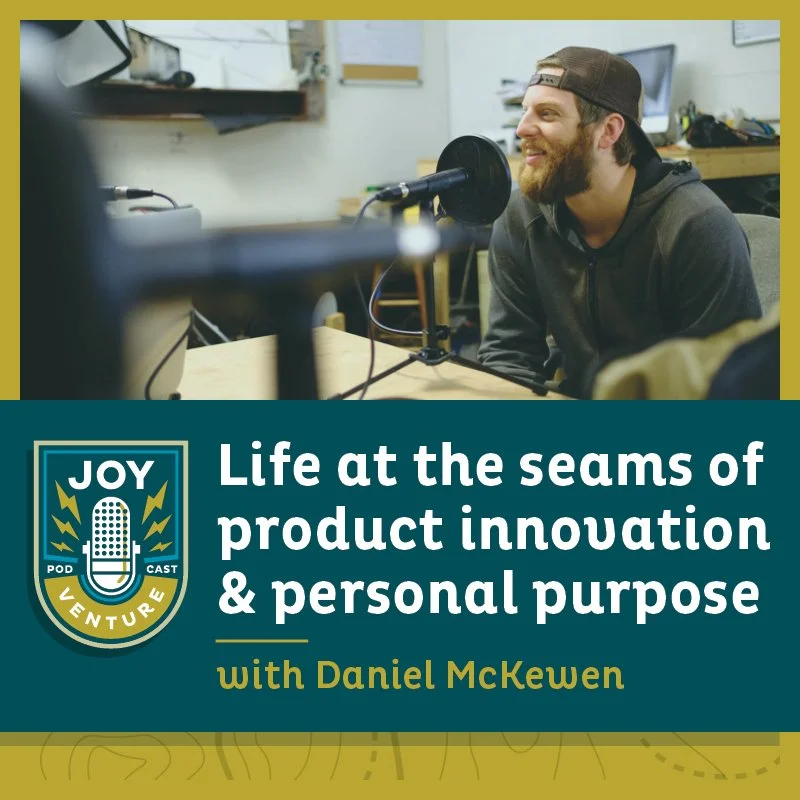 Life at the seams of product innovation &amp; personal purpose — with Daniel McKewen