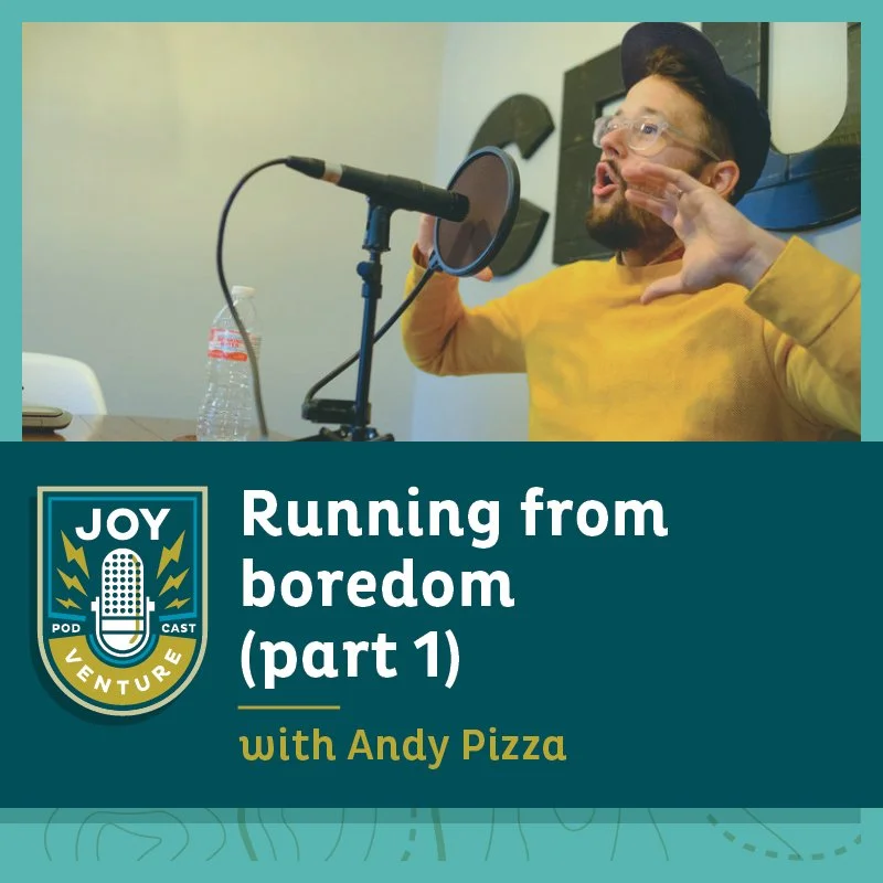 Running from boredom (part 1) — with Andy J. Pizza