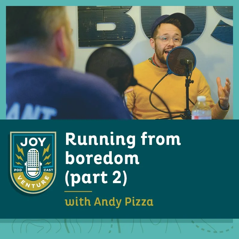 Running from boredom (part 2) — with Andy J. Pizza