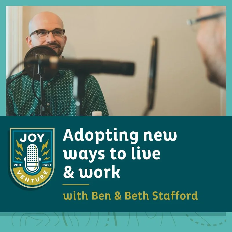 Adopting new ways to live &amp; work  —  with Ben &amp; Beth Stafford