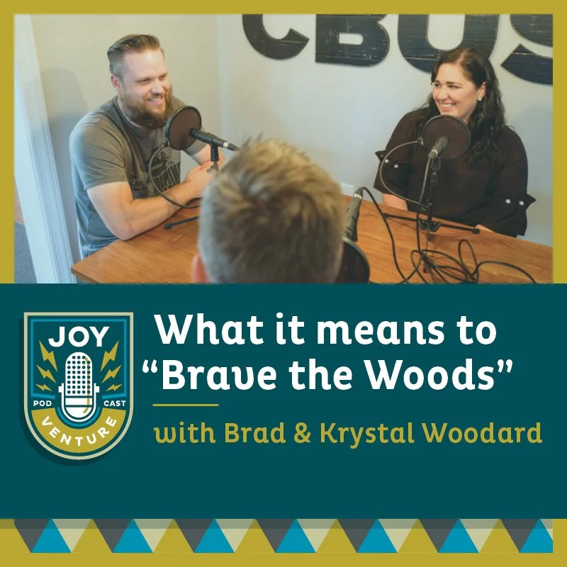 What it means to “Brave the Woods” — with Brad &amp; Krystal Woodard