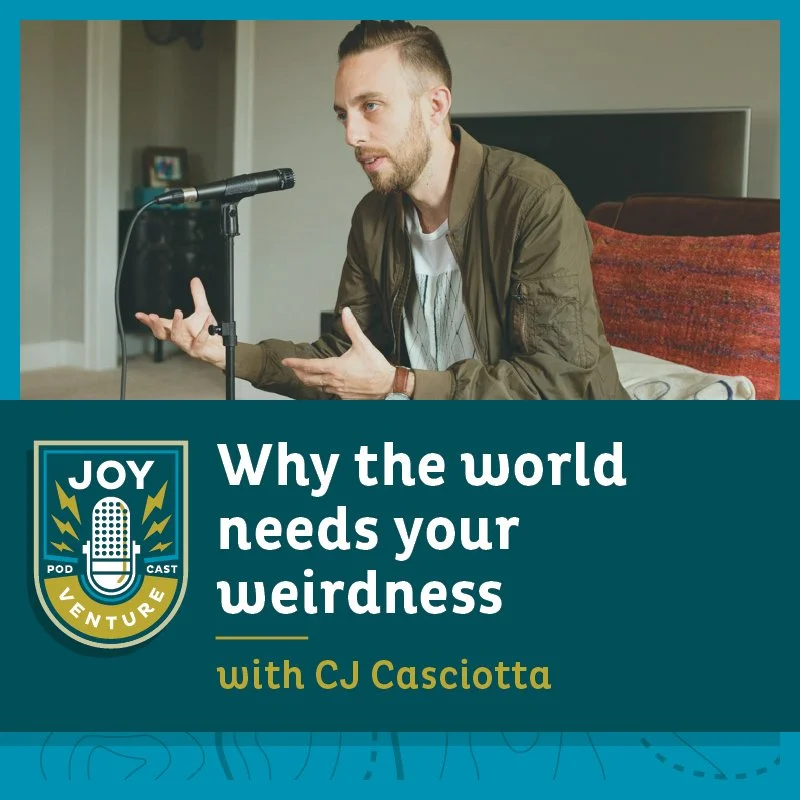 Why the world needs your weirdness — with CJ Casciotta