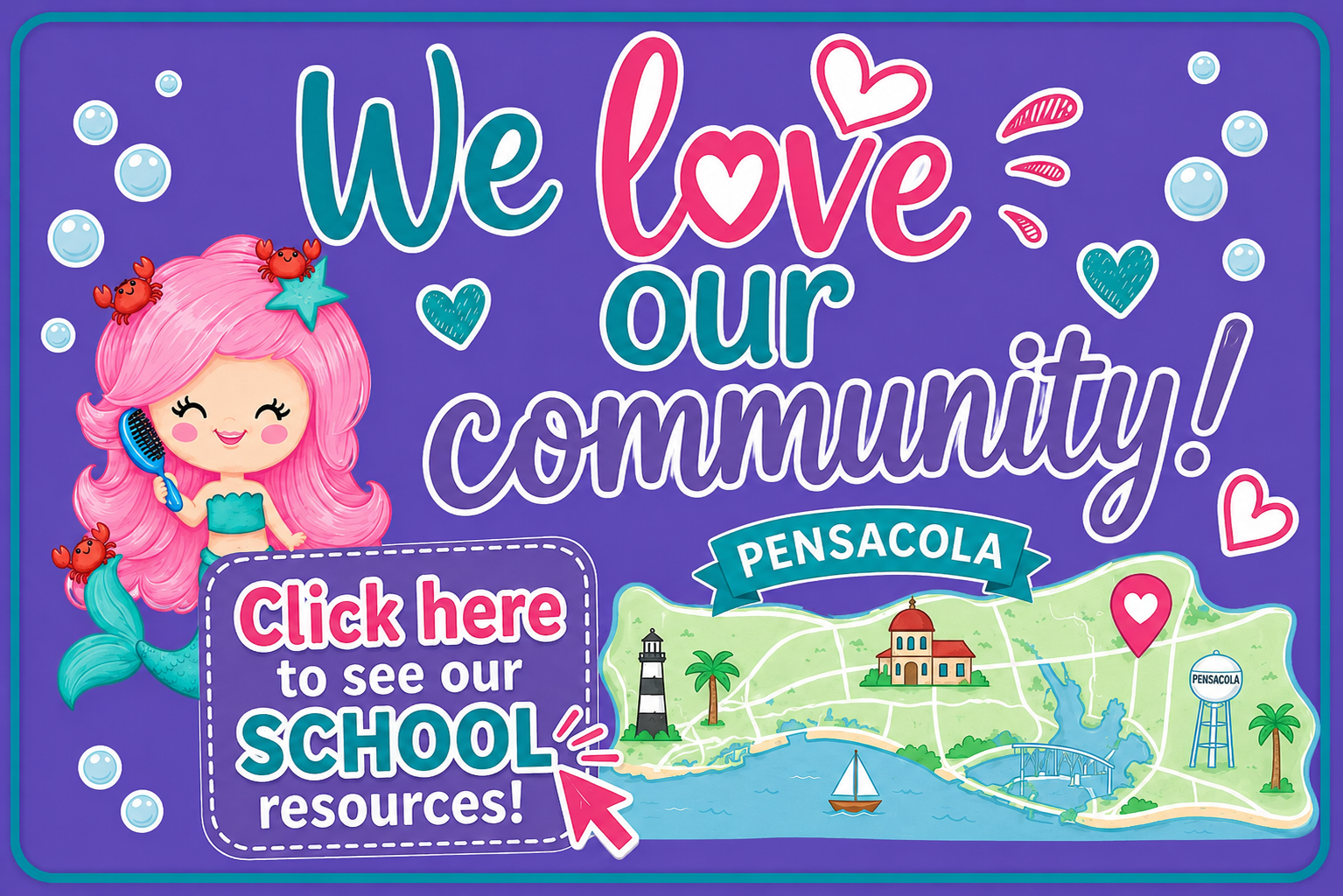 Colorful promotional graphic with a cartoon mermaid with pink hair holding a hairbrush, surrounded by small crabs and hearts. The text reads 'We love our community!' and 'Click here to see our school resources!' The image includes a map of Pensacola, Florida with landmarks such as a lighthouse, a church, and a water tower.