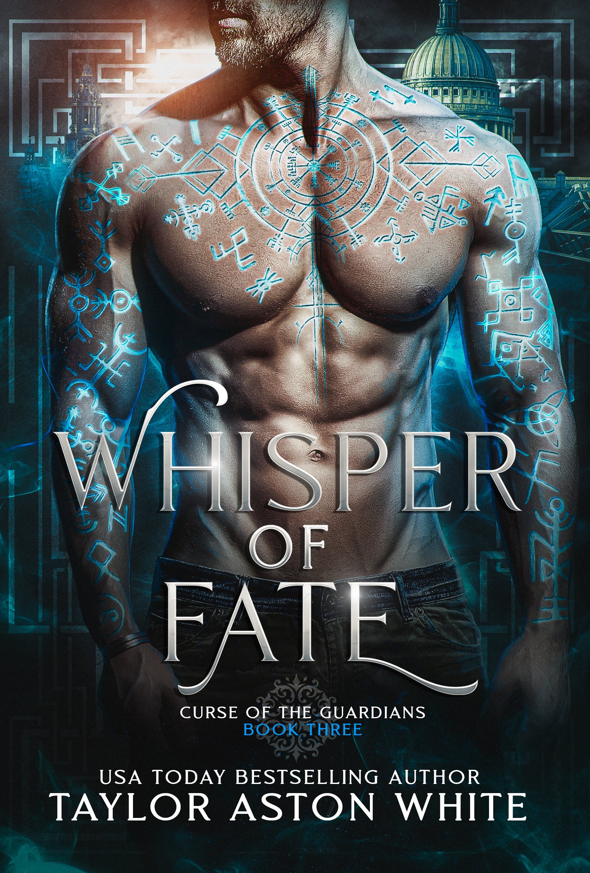 Book cover for 'Whisper of Fate: Curse of the Guardians, Book Three' by Taylor Aston White. The cover features a shirtless man with glowing blue, mystical symbols and runes on his skin, with a background of a cityscape and a large domed building.