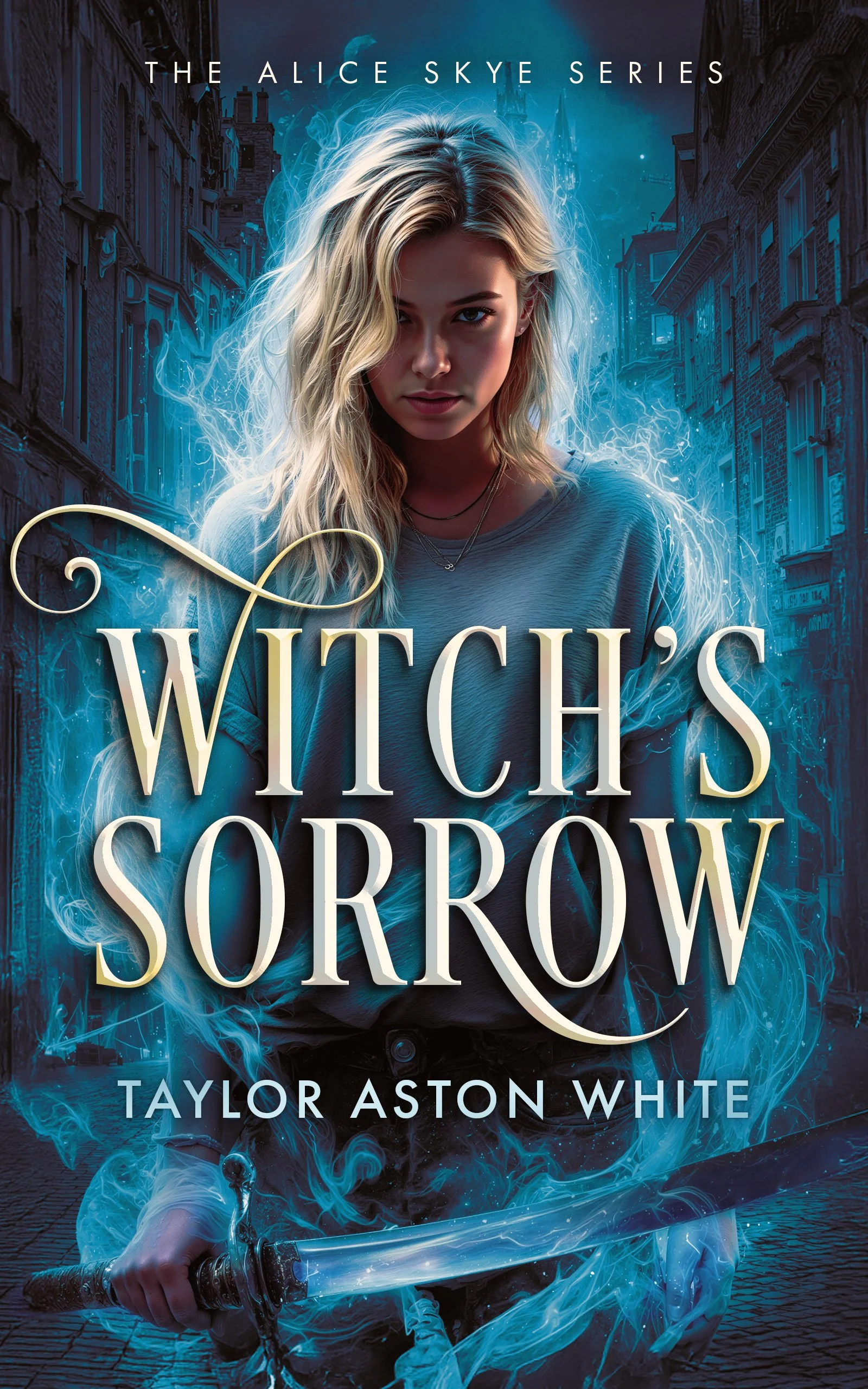 Book cover for 'Witches Sorrow' by Taylor Aston White. Features a young woman with blonde hair, holding a sword, surrounded by mysterious blue energy, with an urban cityscape in the background.