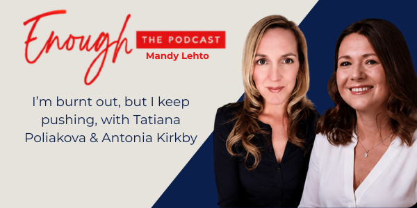 Tatiana guest on Mandy Lehto Podcast, enough with two women smiling on a split blue and white background, text indicating the podcast title 'Enough' and the episode with Tatiana Poliakova and Antonia Kirkby.