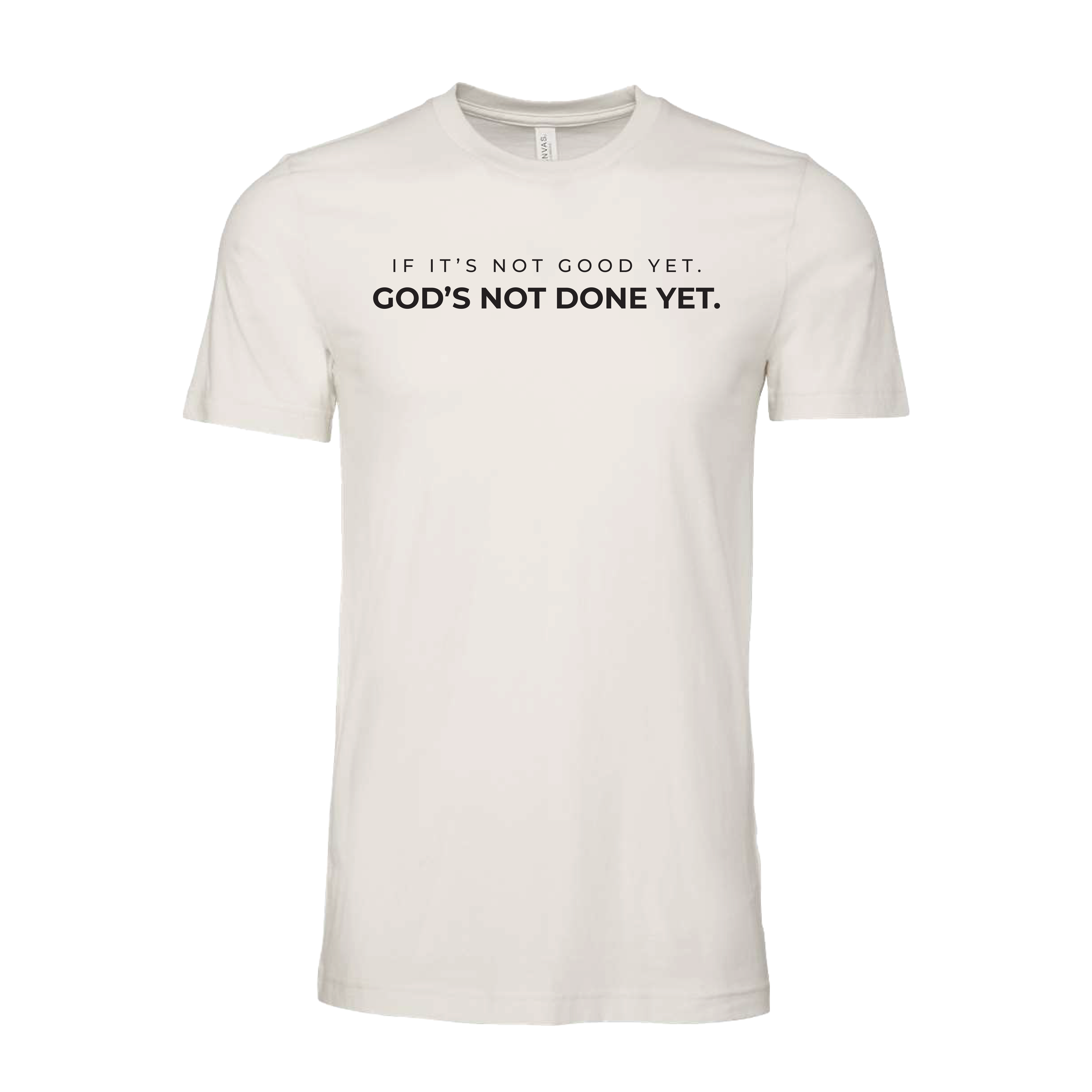 IF IT’S NOT GOOD YET. GOD’S NOT DONE YET. LIMITED EDITION