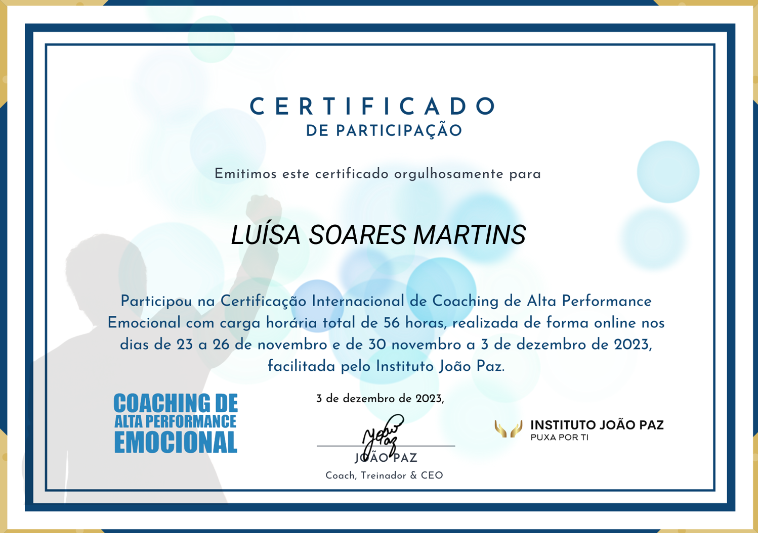 Certificado de participação para Luís Soares Martins, por participar na Certificação Internacional de Coaching de Alta Performance Emocional, realizado online de 23 a 26 de novembro e de 30 de novembro a 3 de dezembro de 2023, pelo Instituto João Paz.