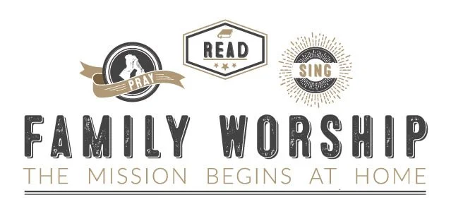 Family Worship: The Mission Begins at Home