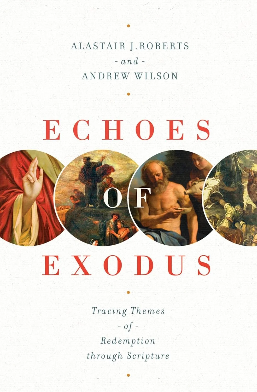 “Echoes of Exodus: Tracing Themes of Redemption Through Scripture” by Alastair J. Roberts &amp; Andrew Wilson