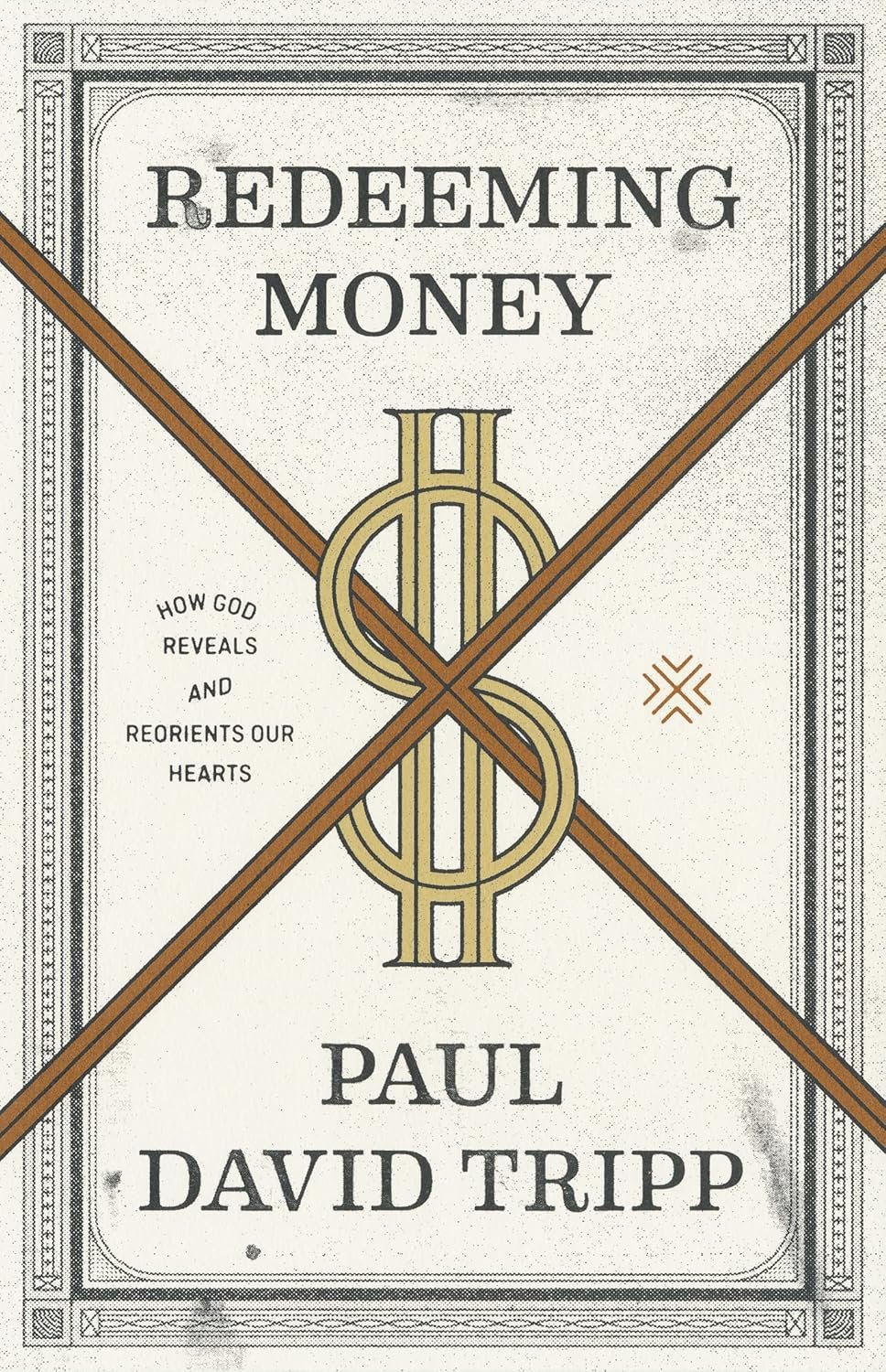 “Redeeming Money: How God Reveals and Reorients Our Hearts” By Paul Tripp