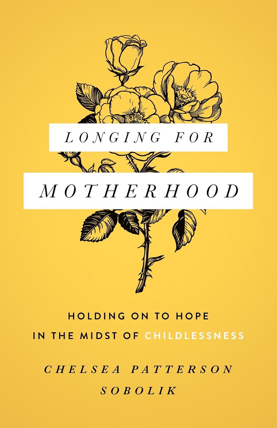 “Longing for Motherhood: Holding On to Hope in the Midst of Childlessness” By&nbsp;Chelsea Patterson Sobolik