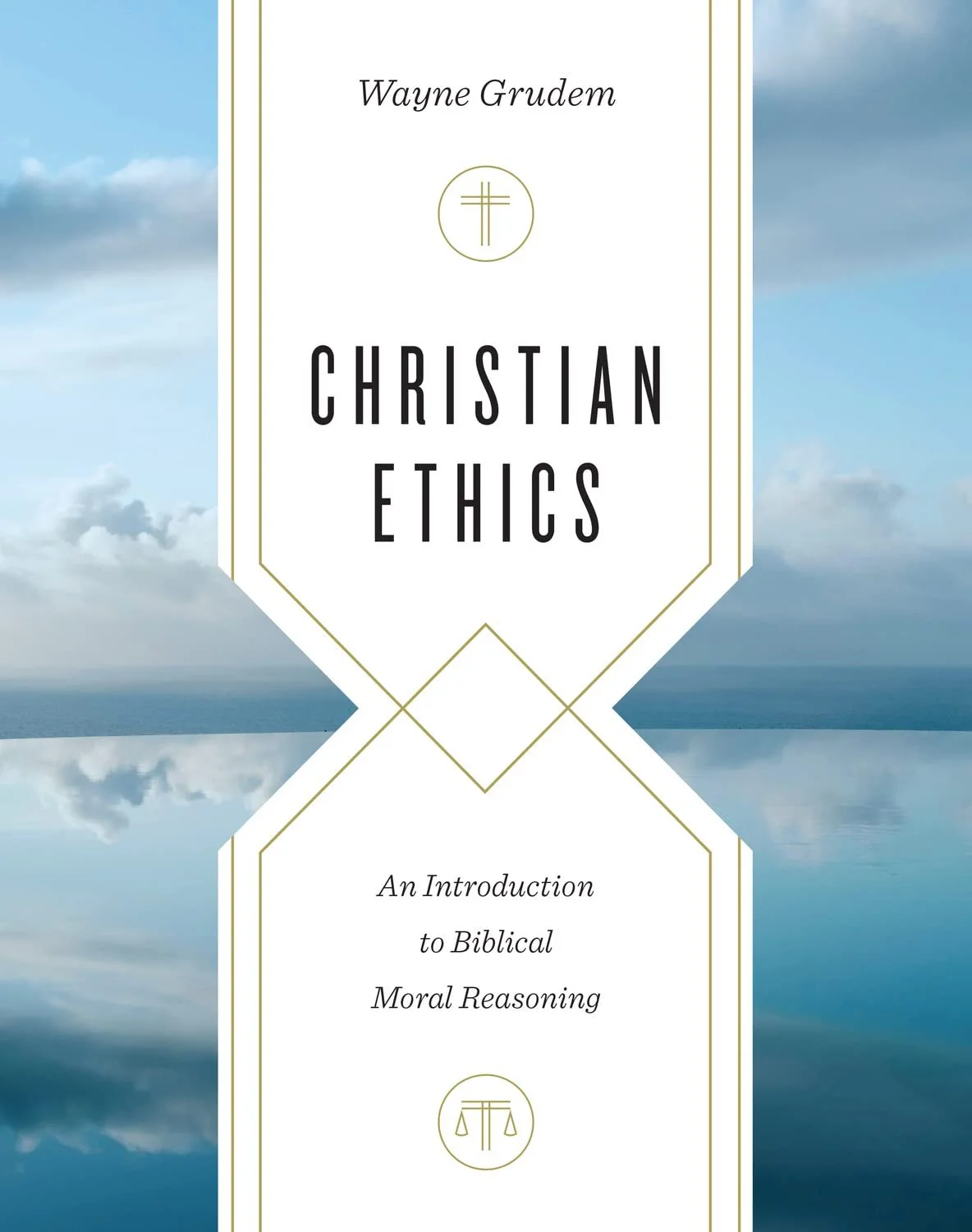 “Christian Ethics: An Introduction to Biblical Moral Reasoning” By Wayne Grudem