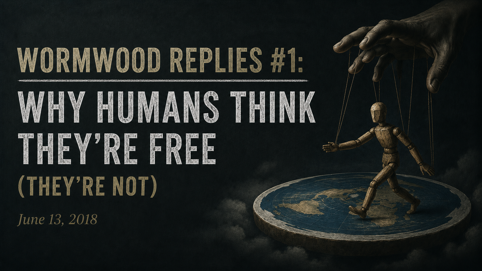 Wormwood Replies #1: Why Humans Think They’re Free (They’re Not)