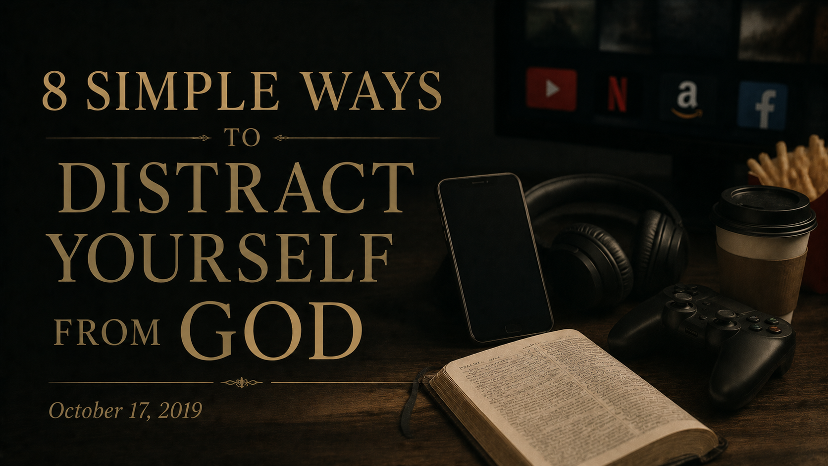 8 simple ways to distract yourself from&nbsp;God!