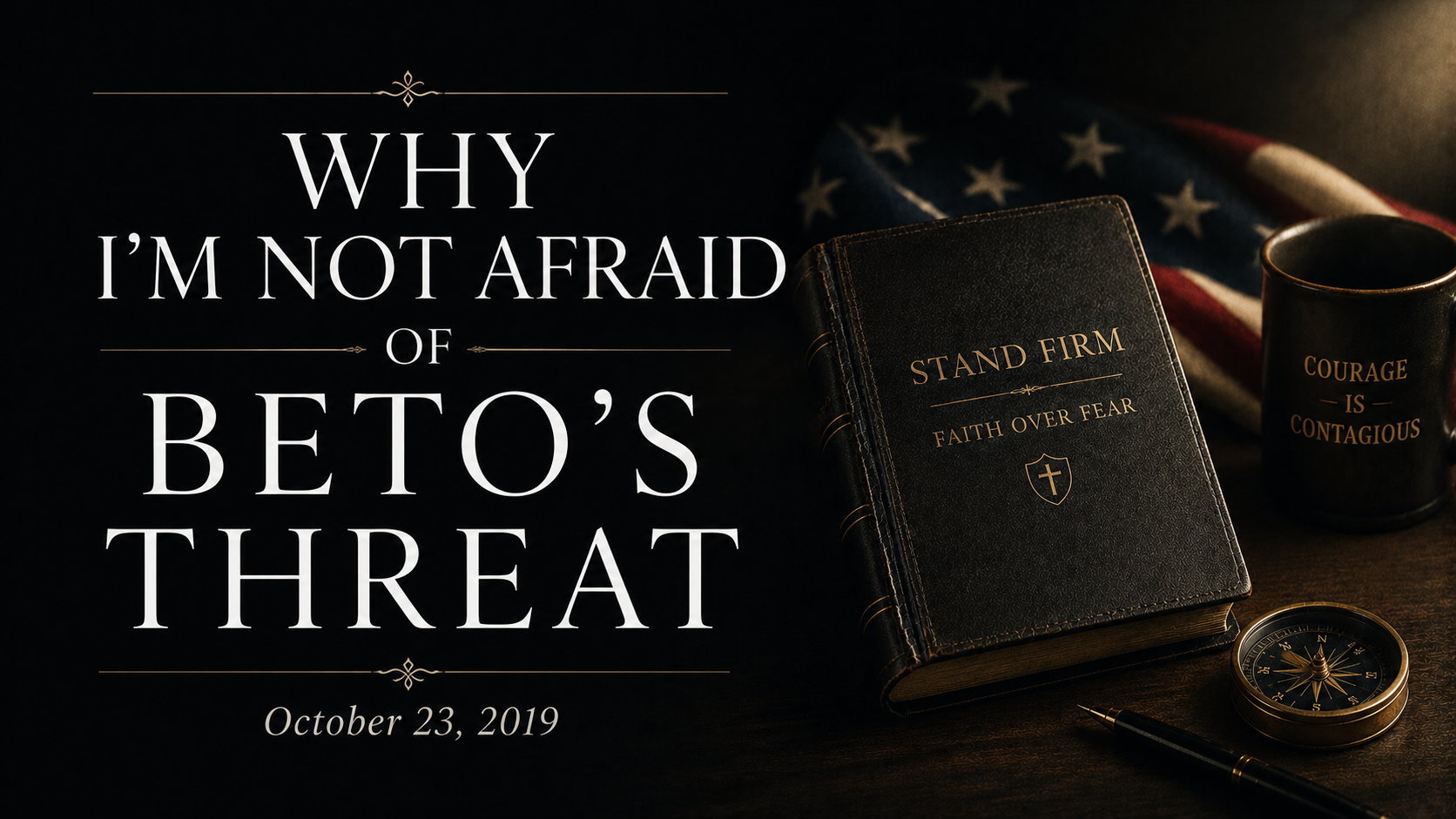 Why I’m Not Afraid of Beto’s Threat