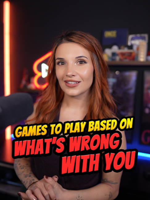 "games you should play based on what's wrong with you" ~ Cadaea