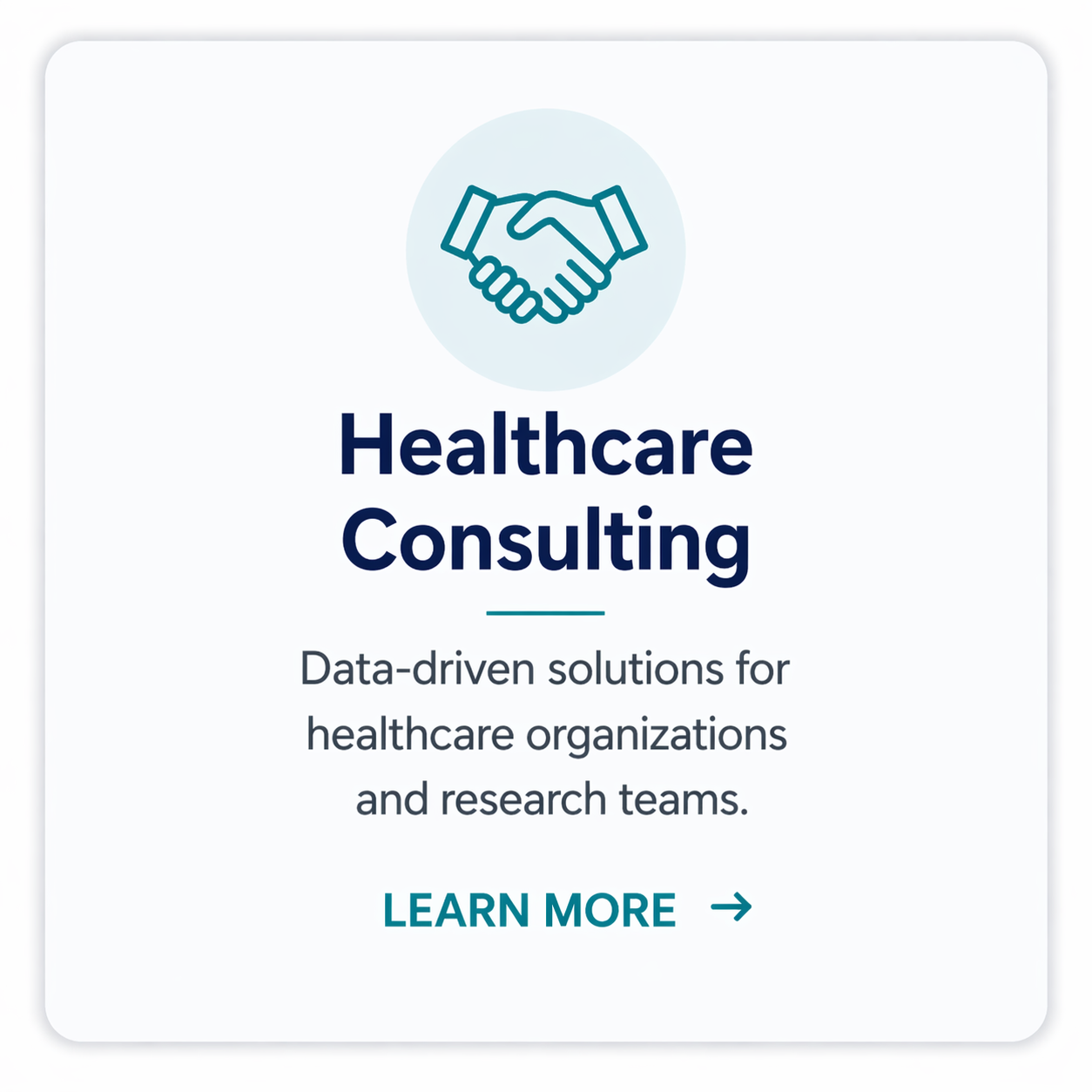 A digital interface promoting healthcare consulting services, featuring an icon of a handshake at the top, bold text saying 'Healthcare Consulting,' and a description about data-driven solutions for healthcare organizations and research teams, with a 'Learn More' button.