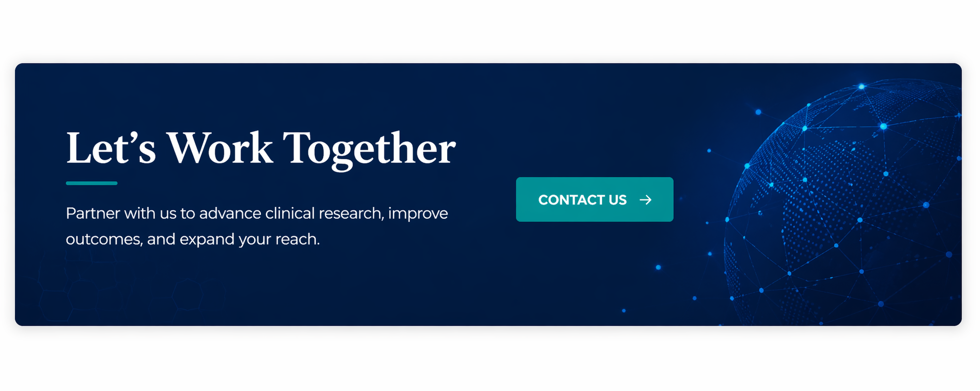 A digital graphic with a dark blue background featuring a globe with connected points, and a prominent green 'Contact Us' button, alongside text that says 'Let's Work Together' and a description about partnering for clinical research.