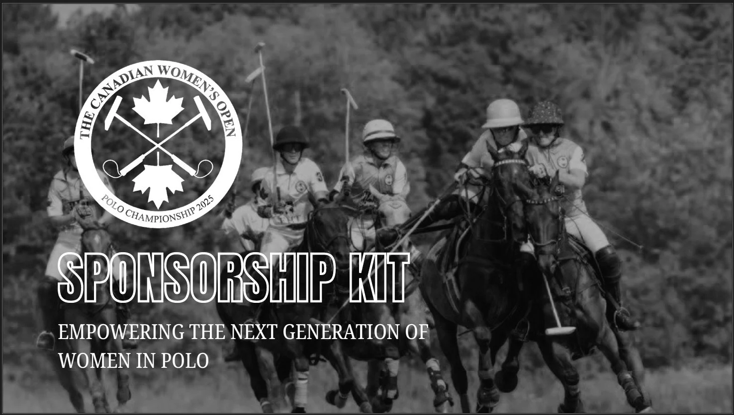Black and white photo of women playing polo on horseback, logo of The Canadian Women's Open Polo Championship 2025, and text that says Sponsorship Kit, Empowering the Next Generation of Women in Polo.