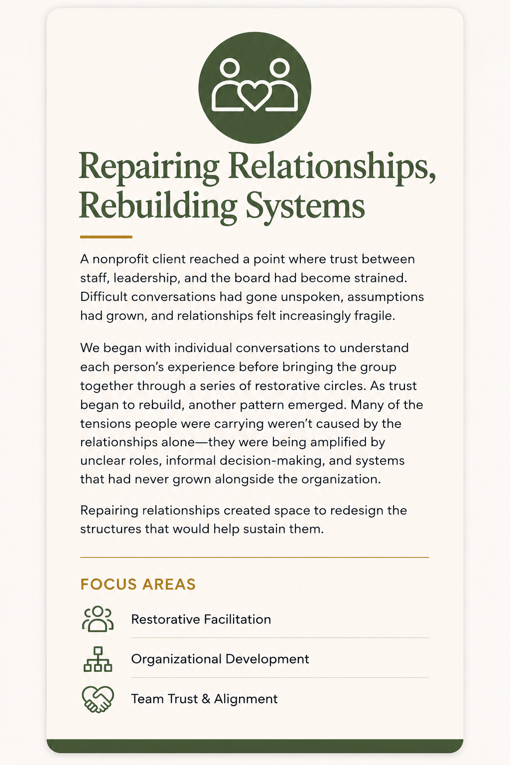 A brochure or flyer with a title 'Repairing Relationships, Rebuilding Systems' and an icon of two people with a heart between them. It discusses restoring trust in organizations, focusing on individual conversations, restorative circles, and restructuring to support relationships and team alignment. Focus areas include restorative facilitation, organizational development, and team trust.