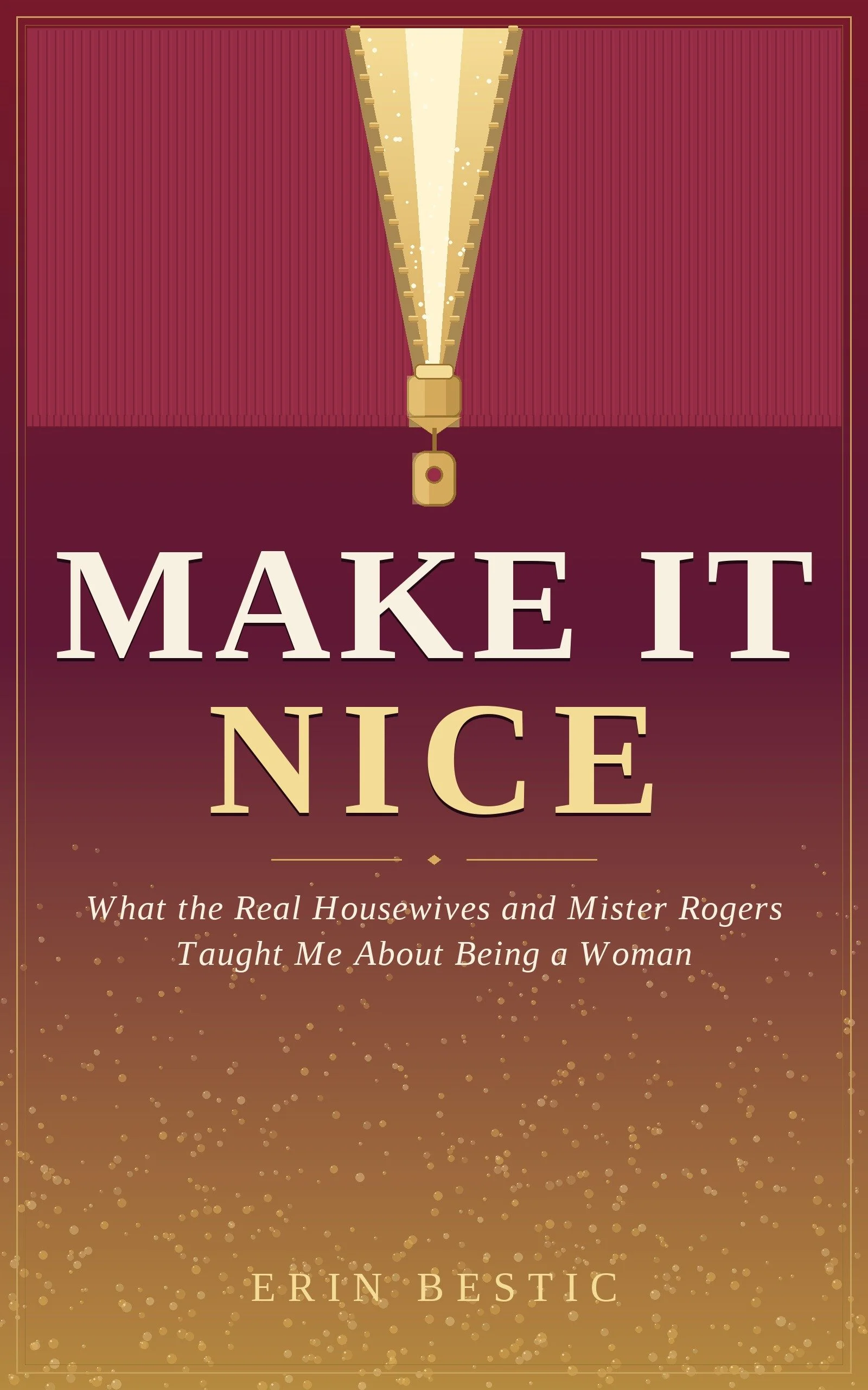 Book cover with a gold medal illustration at the top, the title 'Make It Nice' in large letters, a subtitle 'What the Real Housewives and Mister Rogers Taught Me About Being a Woman,' and the author's name Erin Bestic at the bottom. The background features a gradient from maroon to gold with small gold dots.