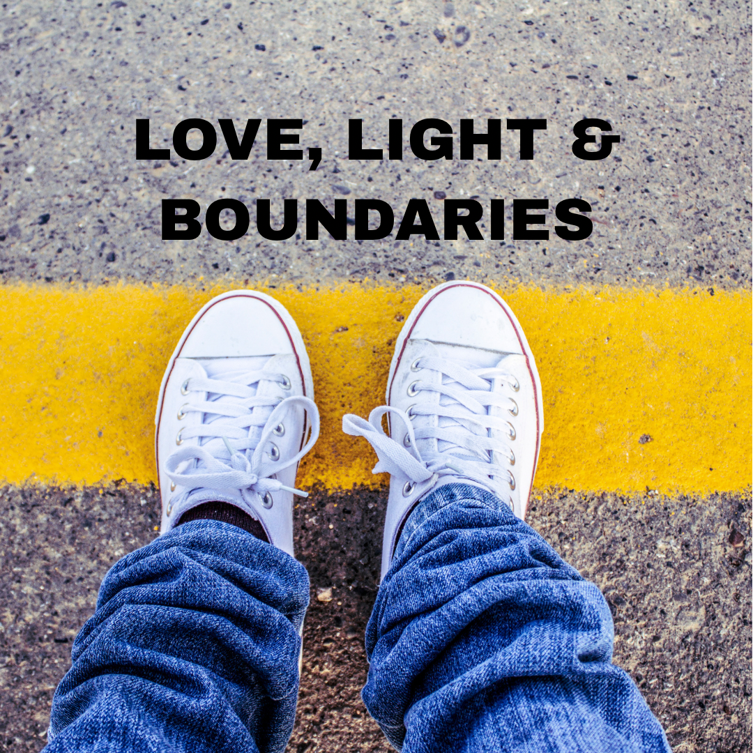 LOVE, LIGHT &amp; BOUNDARIES