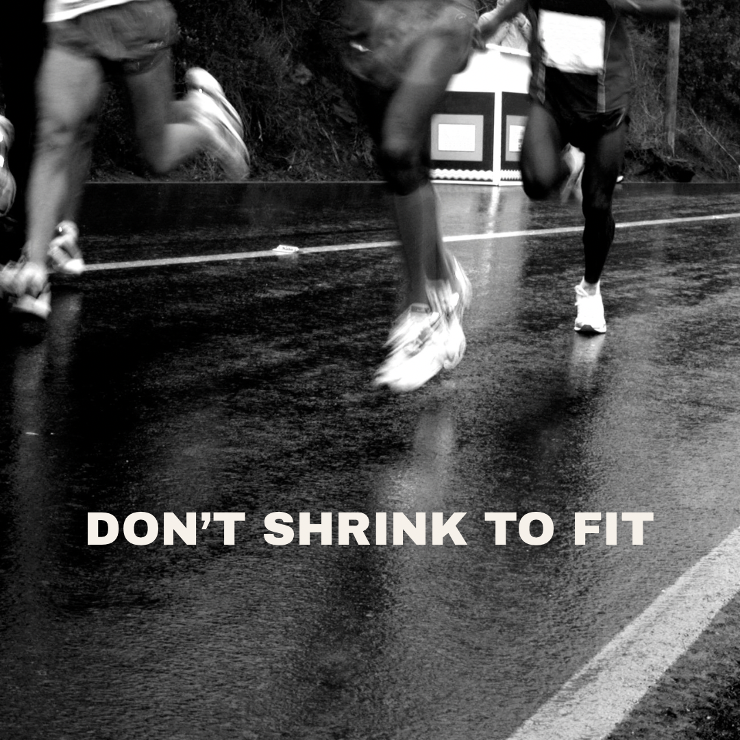 DON’T SHRINK TO FIT