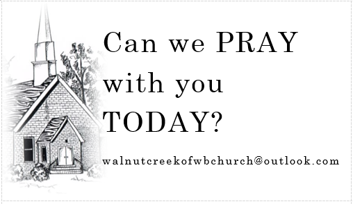 A church with a steeple and trees, with text asking 'Can we PRAY with you TODAY?' and an email address walnutcreekofwbcchurch@outlook.com'.