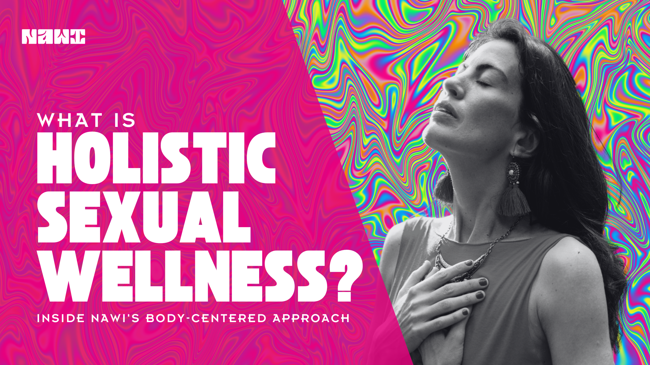 What Is Holistic Sexual Wellness? Inside Nawi's Body-Centered Approach