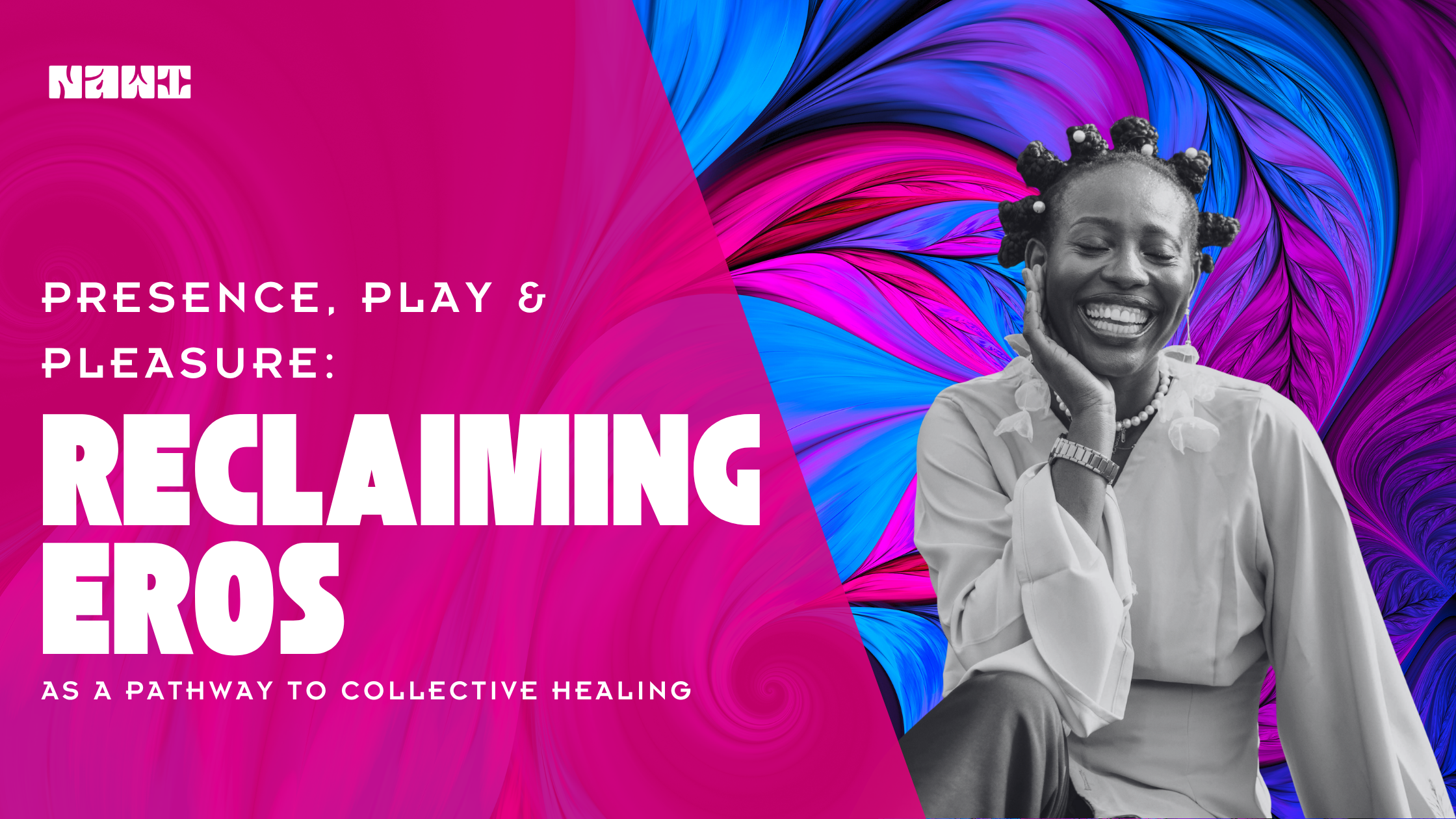 Presence, Play &amp; Pleasure: Reclaiming Eros as a Pathway to Collective Healing