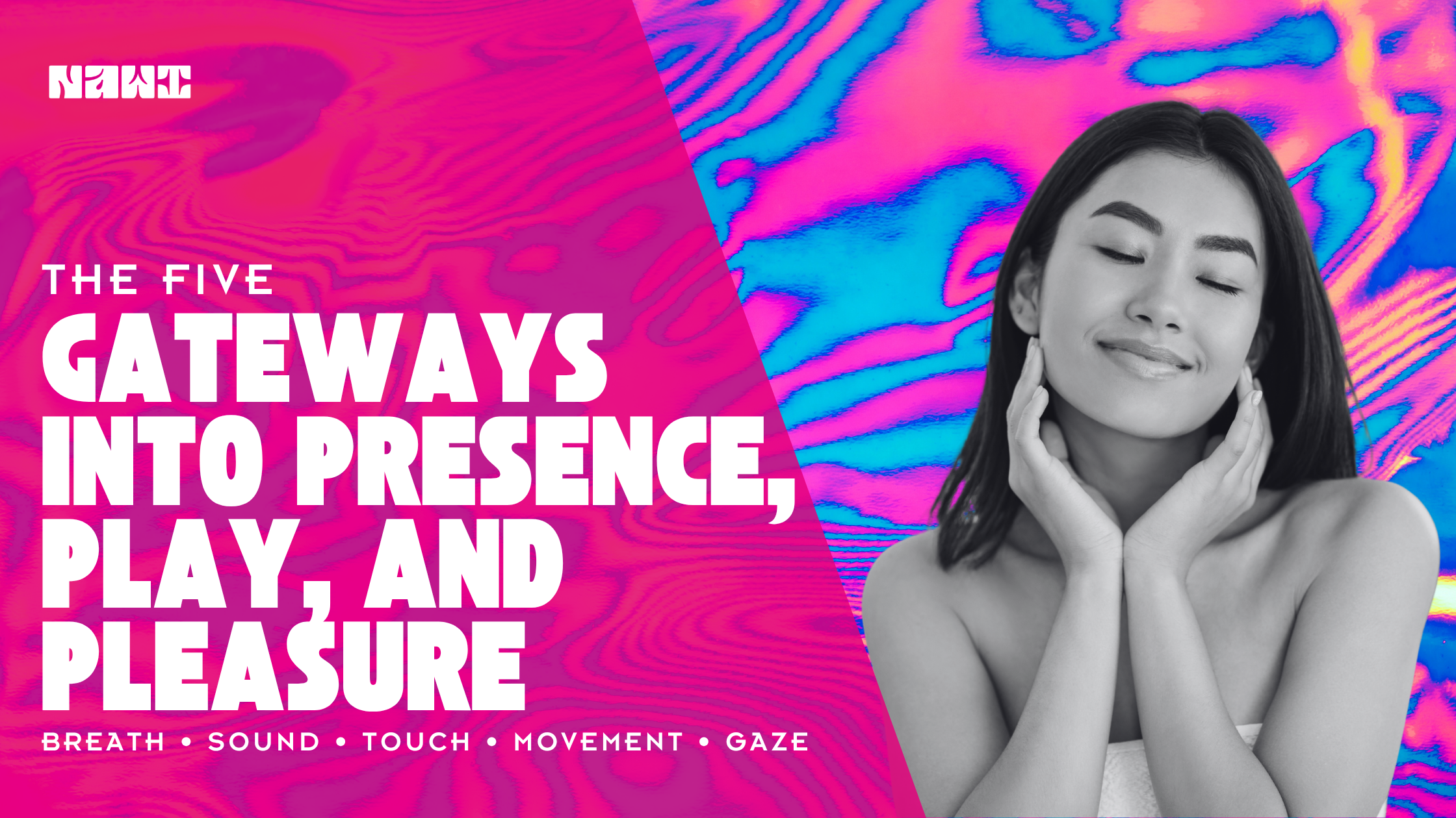 Five Gateways Into Presence, Play, and Pleasure