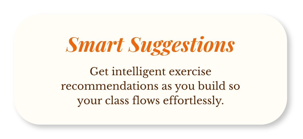 Slide with rounded white rectangle containing orange bold title 'Smart Suggestions' and brown text 'Get intelligent exercise recommendations as you build so your class flows effortlessly'.