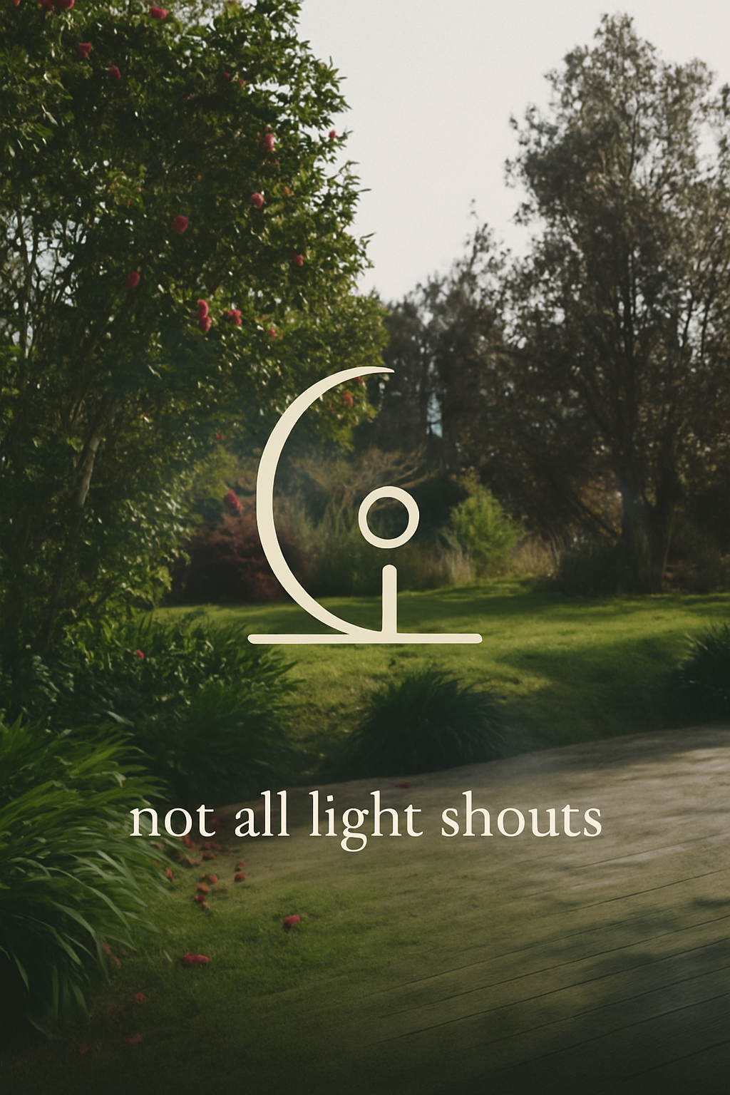 A peaceful garden scene with a pathway, lush green grass, trees with some pink flowers, and a cloudy sky, overlaid with a graphic of a crescent moon and a small circle, and the text 'not all light shouts'.