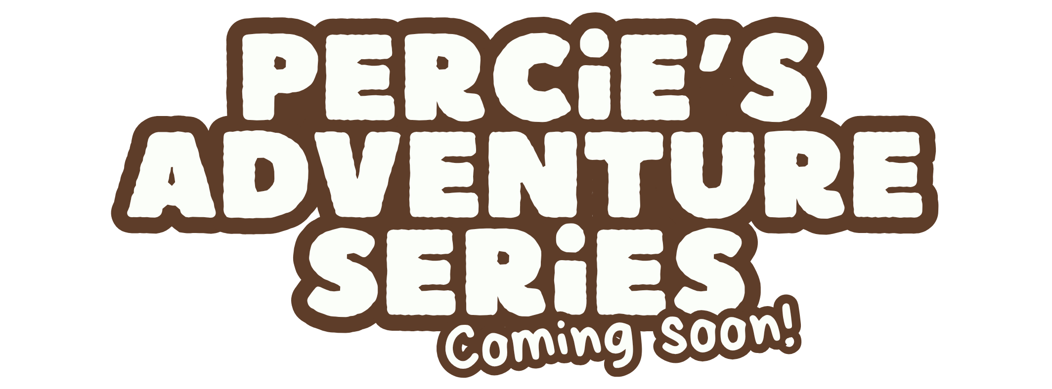 Logo for 'Percie's Adventure Series, coming soon!', with playful white letters outlined in brown on a transparent background.